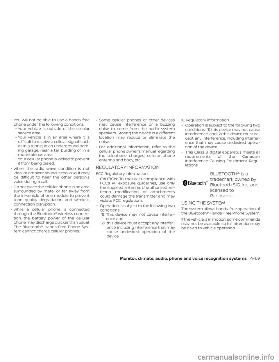 NISSAN SENTRA 2020  Owner´s Manual • You will not be able to use a hands-freephone under the following conditions:– Your vehicle is outside of the cellular service area.
– Your vehicle is in an area where it is difficult to recei
