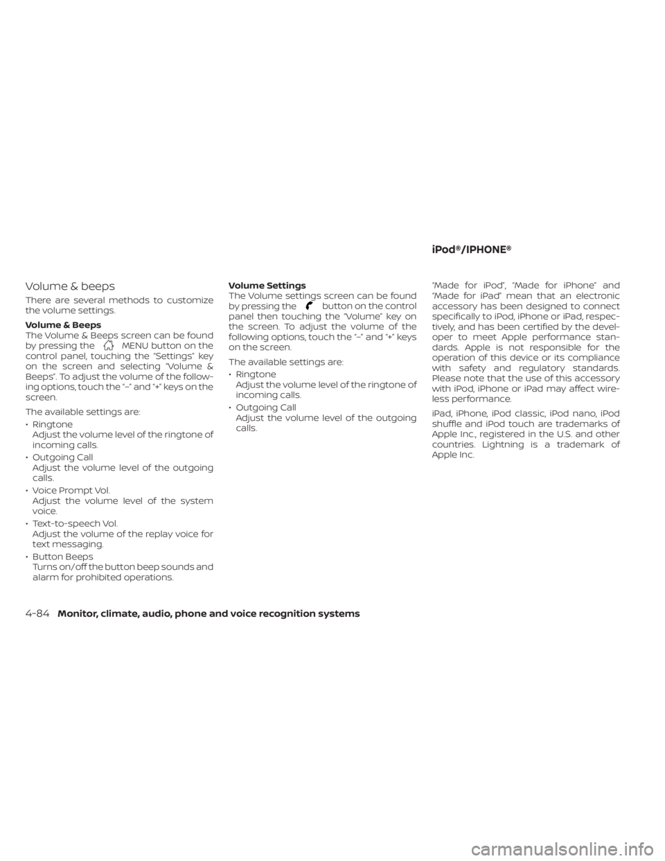 NISSAN SENTRA 2020  Owner´s Manual Volume & beeps
There are several methods to customize
the volume settings.
Volume & Beeps
The Volume & Beeps screen can be found
by pressing the
MENU button on the
control panel, touching the “Setti