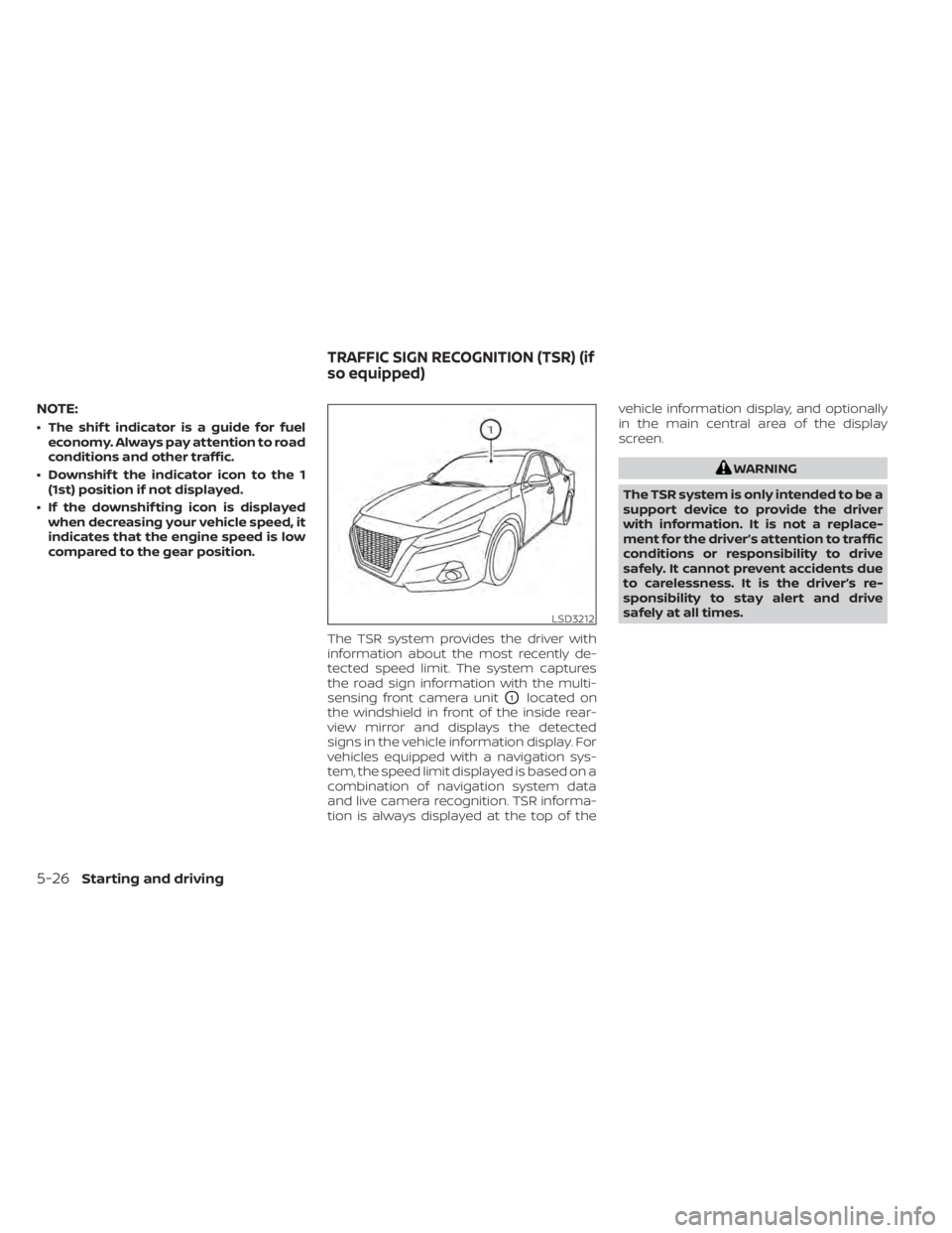 NISSAN SENTRA 2020 Owner´s Manual NOTE:
• The shif t indicator is a guide for fueleconomy. Always pay attention to road
conditions and other traffic.
• Downshif t the indicator icon to the 1 (1st) position if not displayed.
• If NISSAN SENTRA 2020 Owner´s Manual NOTE:
• The shif t indicator is a guide for fueleconomy. Always pay attention to road
conditions and other traffic.
• Downshif t the indicator icon to the 1 (1st) position if not displayed.
• If