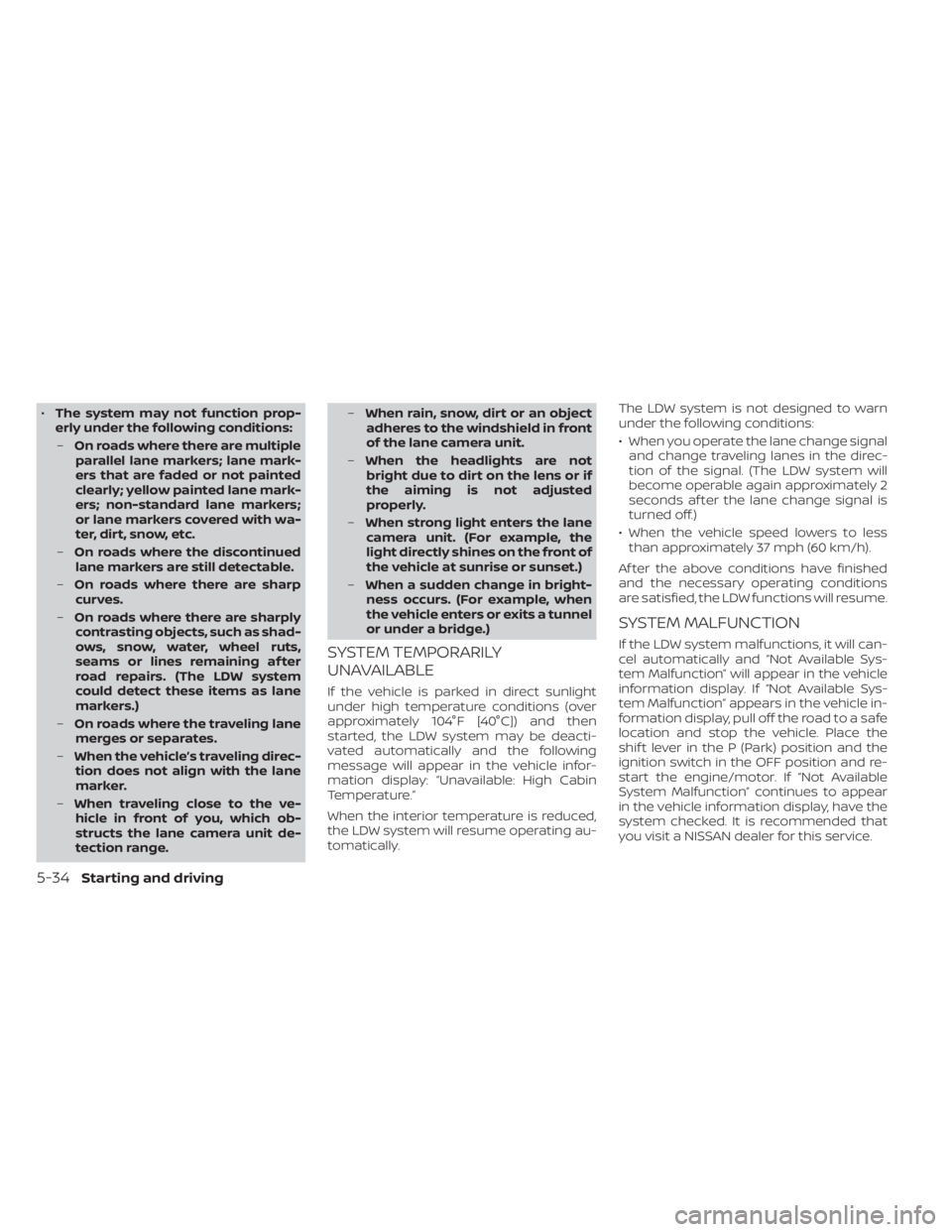 NISSAN SENTRA 2020 Owner´s Manual •The system may not function prop-
erly under the following conditions:
– On roads where there are multiple
parallel lane markers; lane mark-
ers that are faded or not painted
clearly; yellow pain NISSAN SENTRA 2020 Owner´s Manual •The system may not function prop-
erly under the following conditions:
– On roads where there are multiple
parallel lane markers; lane mark-
ers that are faded or not painted
clearly; yellow pain