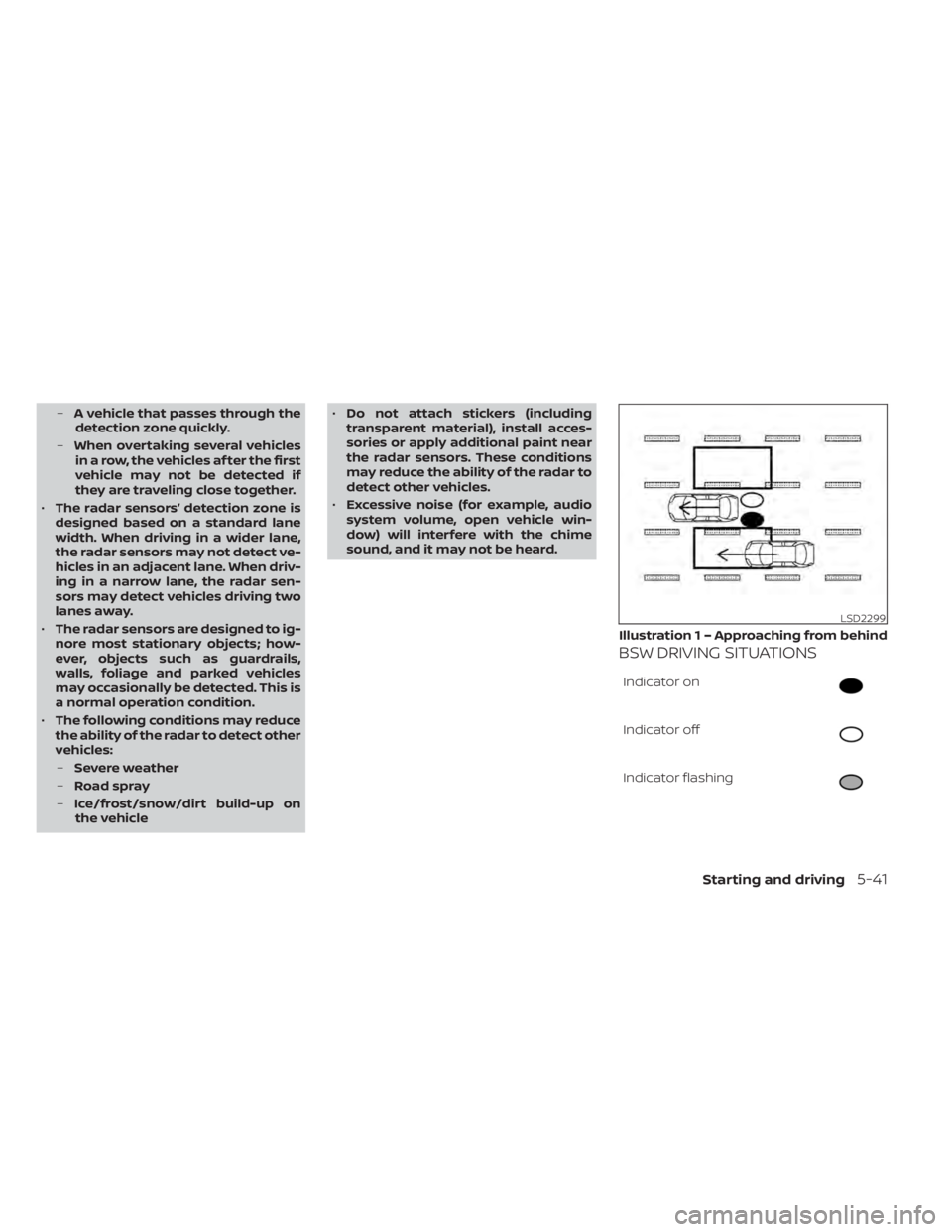NISSAN SENTRA 2020 Owner´s Manual –A vehicle that passes through the
detection zone quickly.
– When overtaking several vehicles
in a row, the vehicles af ter the first
vehicle may not be detected if
they are traveling close togeth NISSAN SENTRA 2020 Owner´s Manual –A vehicle that passes through the
detection zone quickly.
– When overtaking several vehicles
in a row, the vehicles af ter the first
vehicle may not be detected if
they are traveling close togeth