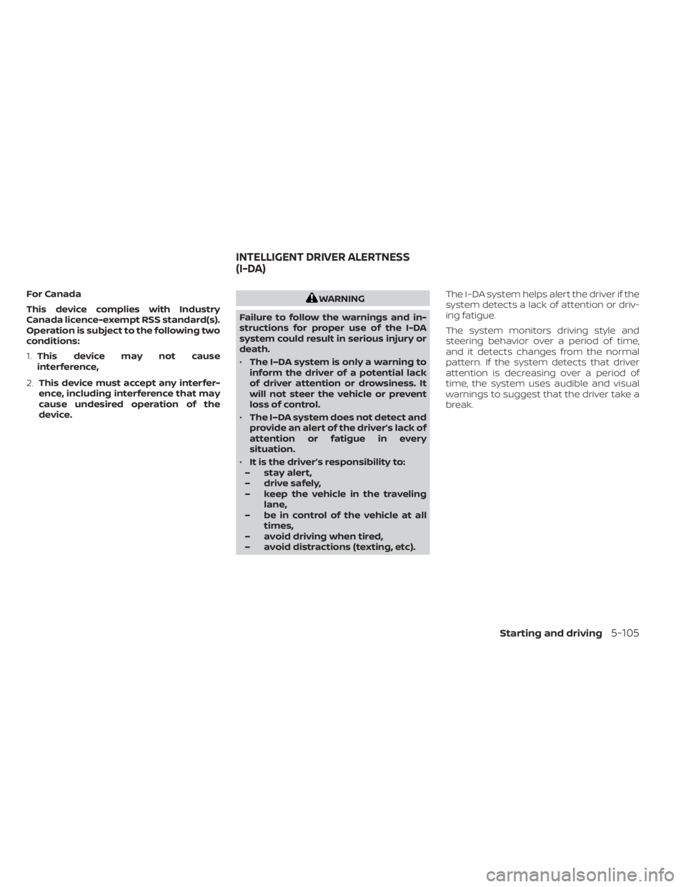 NISSAN SENTRA 2020  Owner´s Manual For Canada
This device complies with Industry
Canada licence-exempt RSS standard(s).
Operation is subject to the following two
conditions:
1.This device may not cause
interference,
2. This device must