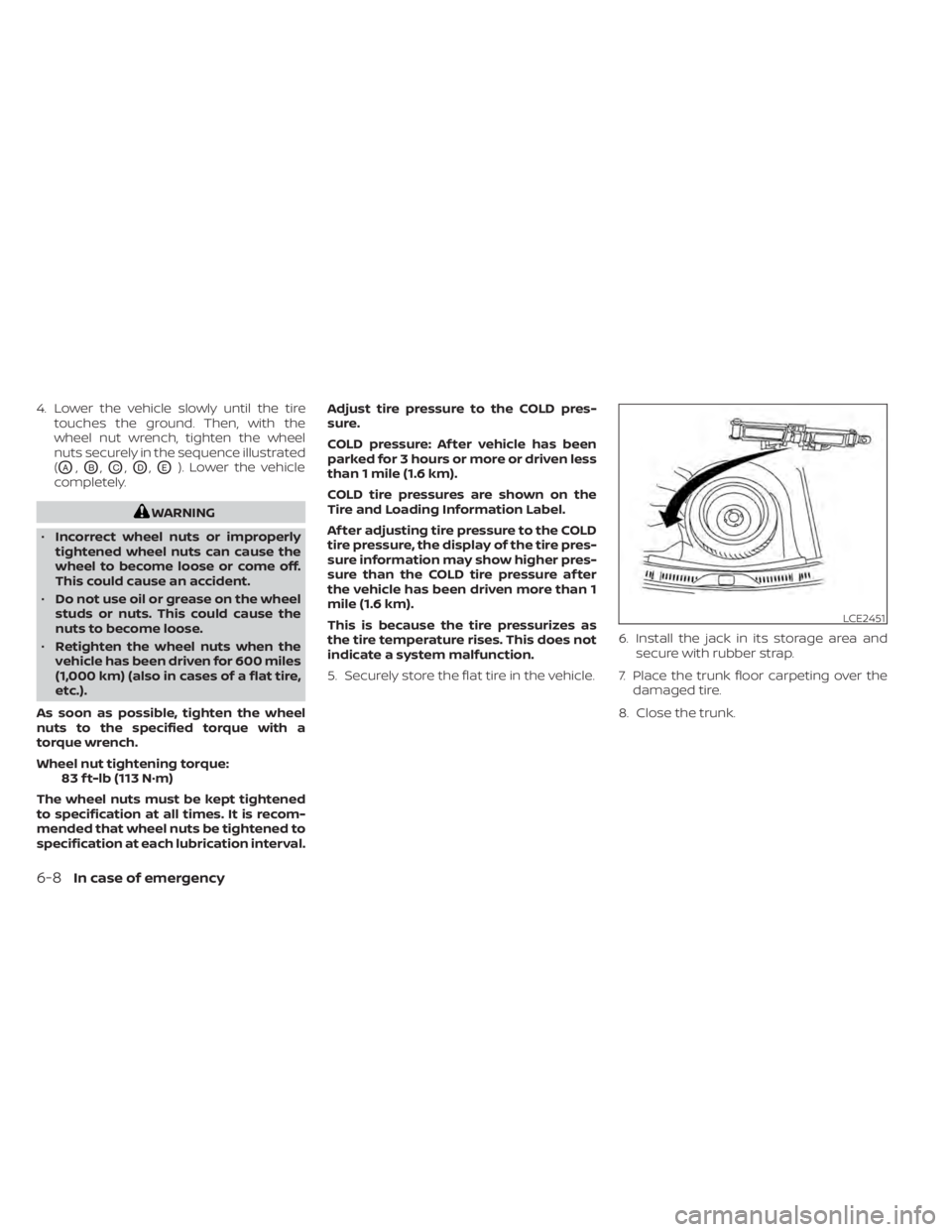 NISSAN SENTRA 2020 Owner´s Manual 4. Lower the vehicle slowly until the tiretouches the ground. Then, with the
wheel nut wrench, tighten the wheel
nuts securely in the sequence illustrated
(
OA,OB,OC,OD,OE). Lower the vehicle
complete NISSAN SENTRA 2020 Owner´s Manual 4. Lower the vehicle slowly until the tiretouches the ground. Then, with the
wheel nut wrench, tighten the wheel
nuts securely in the sequence illustrated
(
OA,OB,OC,OD,OE). Lower the vehicle
complete