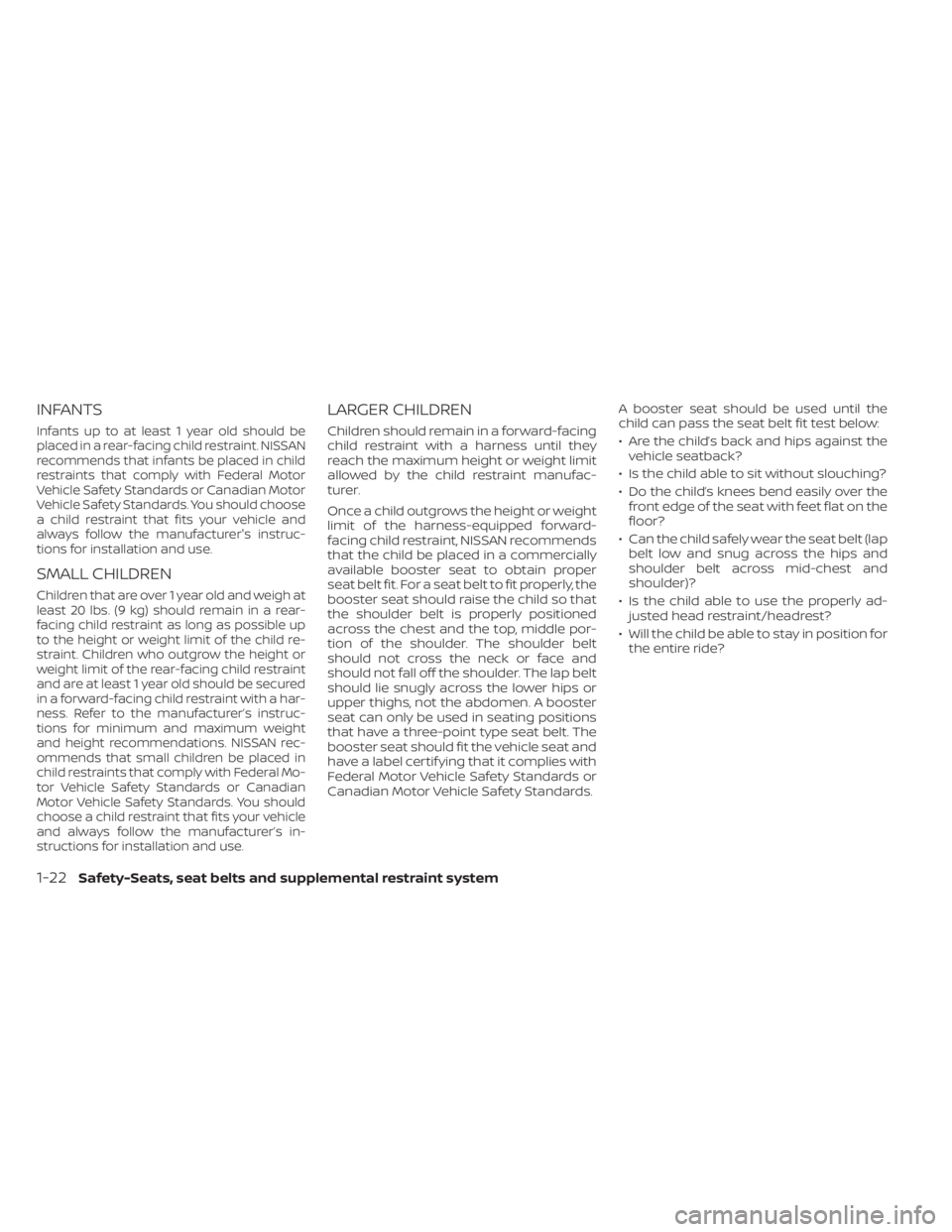 NISSAN SENTRA 2020  Owner´s Manual INFANTS
Infants up to at least 1 year old should be
placed in a rear-facing child restraint. NISSAN
recommends that infants be placed in child
restraints that comply with Federal Motor
Vehicle Safety 