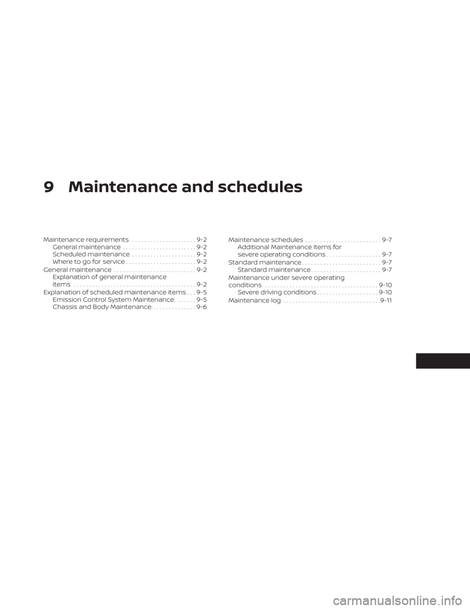 NISSAN SENTRA 2020  Owner´s Manual 9 Maintenance and schedules
Maintenance requirements.....................9-2
General maintenance ........................9-2
Scheduled maintenance .....................9-2
Where to go for service ....