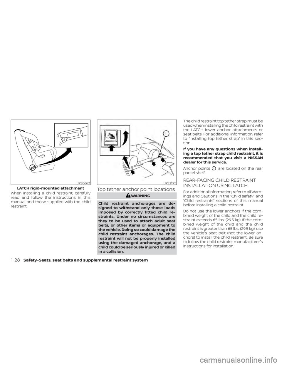 NISSAN SENTRA 2020  Owner´s Manual When installing a child restraint, carefully
read and follow the instructions in this
manual and those supplied with the child
restraint.Top tether anchor point locations
WARNING
Child restraint ancho