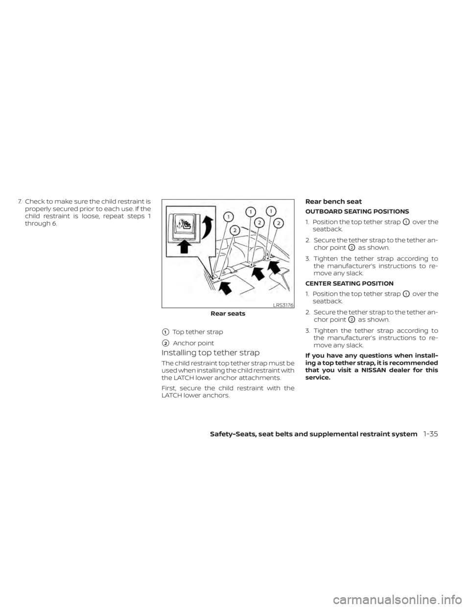 NISSAN SENTRA 2020  Owner´s Manual 7. Check to make sure the child restraint isproperly secured prior to each use. If the
child restraint is loose, repeat steps 1
through 6.
Installing top tether strap
The child restraint top tether st