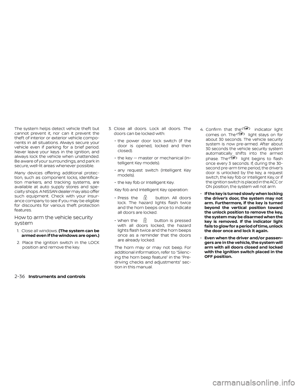 NISSAN SENTRA 2019 Owner´s Manual The system helps detect vehicle thef t but
cannot prevent it, nor can it prevent the
thef t of interior or exterior vehicle compo-
nents in all situations. Always secure your
vehicle even if parking f NISSAN SENTRA 2019 Owner´s Manual The system helps detect vehicle thef t but
cannot prevent it, nor can it prevent the
thef t of interior or exterior vehicle compo-
nents in all situations. Always secure your
vehicle even if parking f