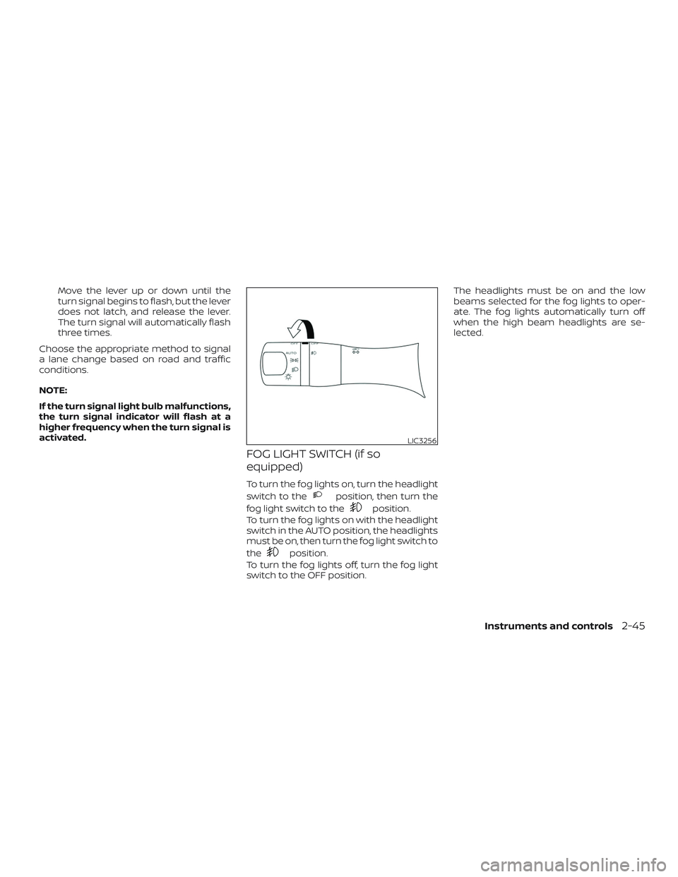 NISSAN SENTRA 2019 Owner´s Manual Move the lever up or down until the
turn signal begins to flash, but the lever
does not latch, and release the lever.
The turn signal will automatically flash
three times.
Choose the appropriate metho NISSAN SENTRA 2019 Owner´s Manual Move the lever up or down until the
turn signal begins to flash, but the lever
does not latch, and release the lever.
The turn signal will automatically flash
three times.
Choose the appropriate metho
