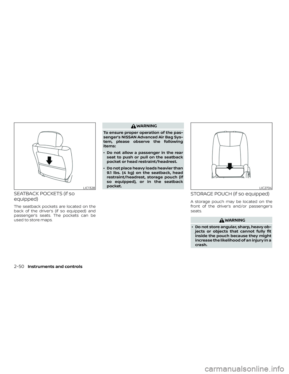 NISSAN SENTRA 2019 Owner´s Manual SEATBACK POCKETS (if so
equipped)
The seatback pockets are located on the
back of the driver’s (if so equipped) and
passenger’s seats. The pockets can be
used to store maps.
WARNING
To ensure prop NISSAN SENTRA 2019 Owner´s Manual SEATBACK POCKETS (if so
equipped)
The seatback pockets are located on the
back of the driver’s (if so equipped) and
passenger’s seats. The pockets can be
used to store maps.
WARNING
To ensure prop
