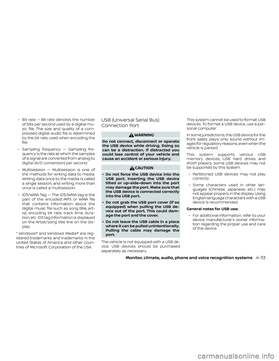 NISSAN SENTRA 2019 Owner´s Manual ∙ Bit rate — Bit rate denotes the numberof bits per second used by a digital mu-
sic file. The size and quality of a com-
pressed digital audio file is determined
by the bit rate used when encodin NISSAN SENTRA 2019 Owner´s Manual ∙ Bit rate — Bit rate denotes the numberof bits per second used by a digital mu-
sic file. The size and quality of a com-
pressed digital audio file is determined
by the bit rate used when encodin