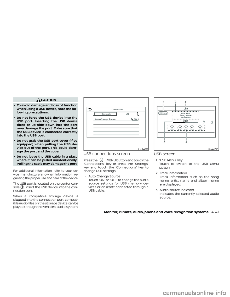 NISSAN SENTRA 2019 Owner´s Manual CAUTION
∙ To avoid damage and loss of functionwhen using a USB device, note the fol-
lowing precautions.
∙ Do not force the USB device into the USB port. Inserting the USB device
tilted or up-side NISSAN SENTRA 2019 Owner´s Manual CAUTION
∙ To avoid damage and loss of functionwhen using a USB device, note the fol-
lowing precautions.
∙ Do not force the USB device into the USB port. Inserting the USB device
tilted or up-side