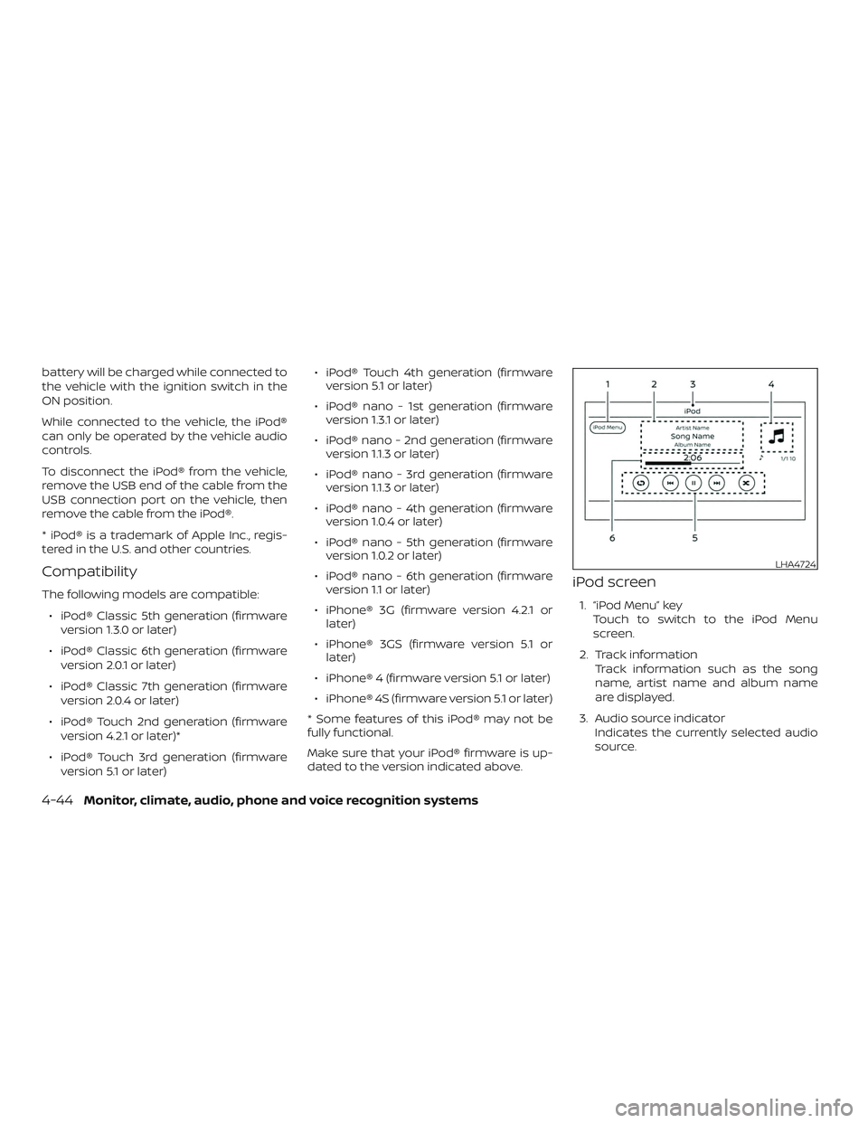 NISSAN SENTRA 2019 Owner´s Manual battery will be charged while connected to
the vehicle with the ignition switch in the
ON position.
While connected to the vehicle, the iPod®
can only be operated by the vehicle audio
controls.
To di NISSAN SENTRA 2019 Owner´s Manual battery will be charged while connected to
the vehicle with the ignition switch in the
ON position.
While connected to the vehicle, the iPod®
can only be operated by the vehicle audio
controls.
To di
