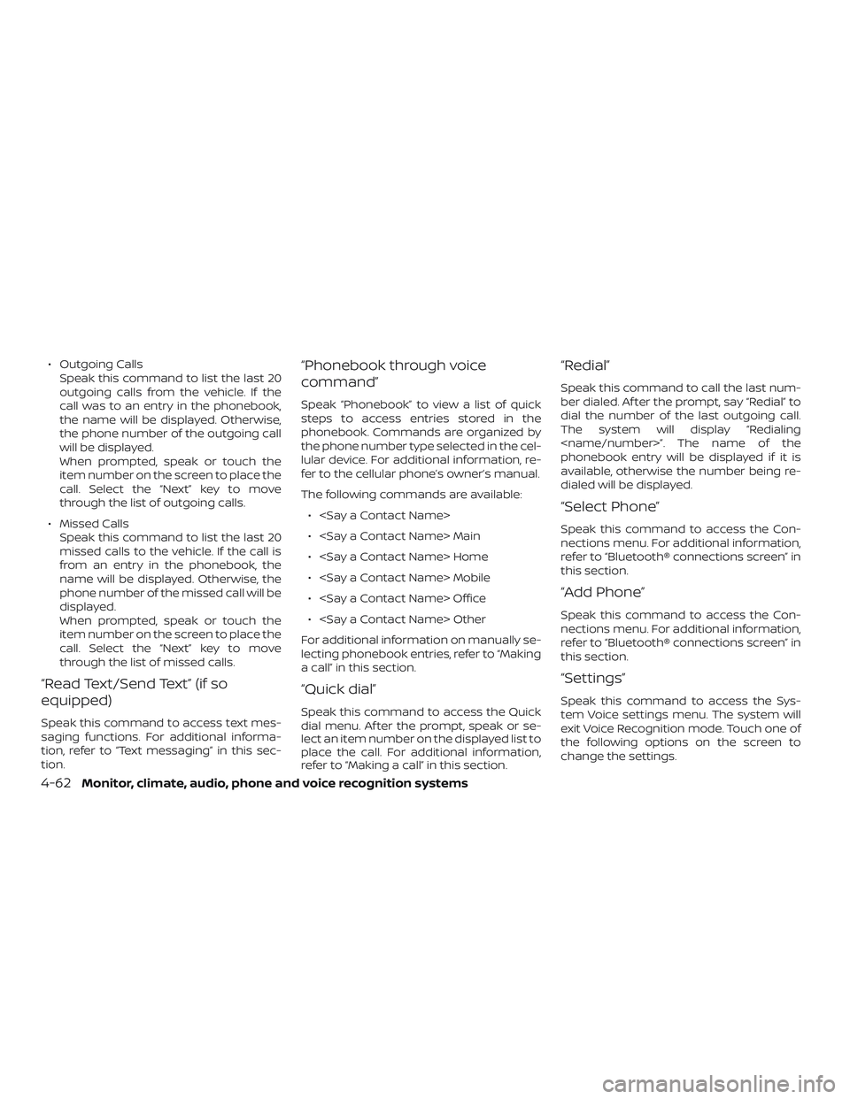 NISSAN SENTRA 2019 Owner´s Manual ∙ Outgoing CallsSpeak this command to list the last 20
outgoing calls from the vehicle. If the
call was to an entry in the phonebook,
the name will be displayed. Otherwise,
the phone number of the o NISSAN SENTRA 2019 Owner´s Manual ∙ Outgoing CallsSpeak this command to list the last 20
outgoing calls from the vehicle. If the
call was to an entry in the phonebook,
the name will be displayed. Otherwise,
the phone number of the o