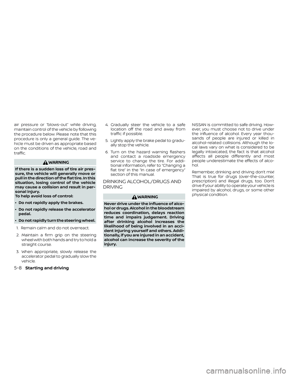 NISSAN SENTRA 2019 Owner´s Manual air pressure or “blows-out” while driving,
maintain control of the vehicle by following
the procedure below. Please note that this
procedure is only a general guide. The ve-
hicle must be driven a NISSAN SENTRA 2019 Owner´s Manual air pressure or “blows-out” while driving,
maintain control of the vehicle by following
the procedure below. Please note that this
procedure is only a general guide. The ve-
hicle must be driven a