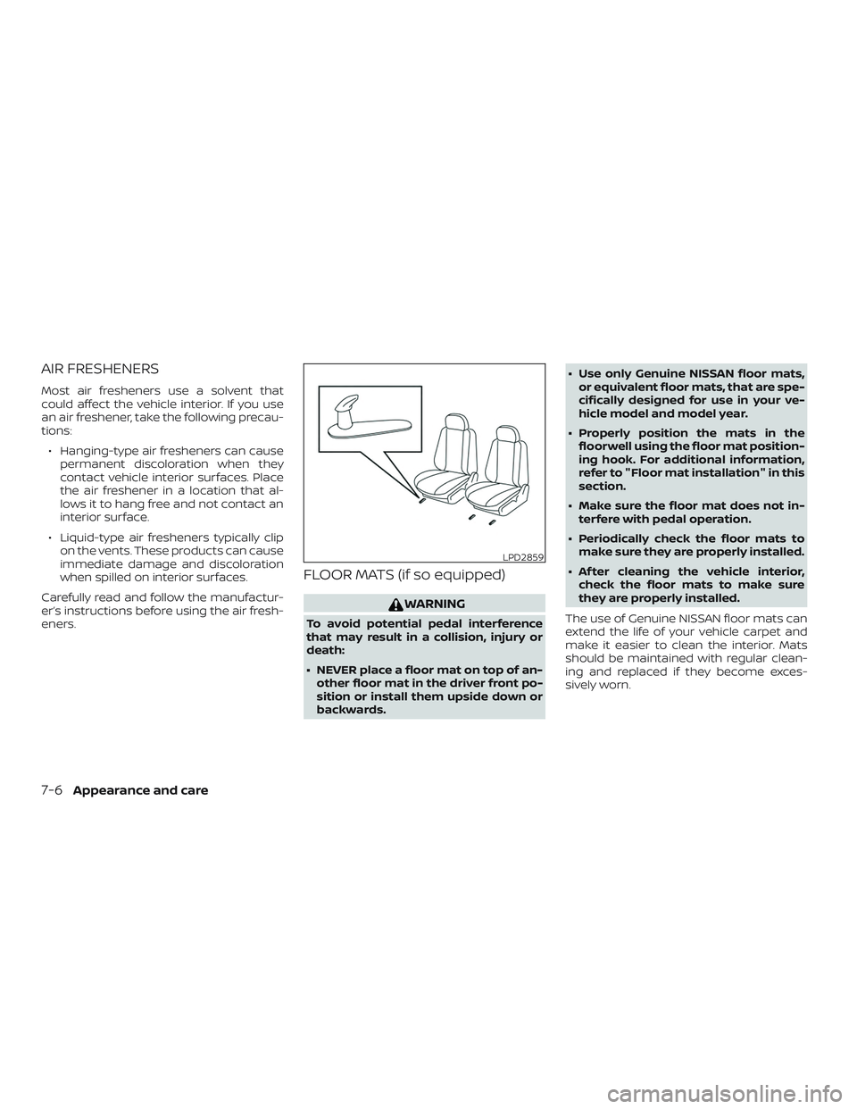 NISSAN SENTRA 2019 Owner´s Manual AIR FRESHENERS
Most air fresheners use a solvent that
could affect the vehicle interior. If you use
an air freshener, take the following precau-
tions:∙ Hanging-type air fresheners can cause permane NISSAN SENTRA 2019 Owner´s Manual AIR FRESHENERS
Most air fresheners use a solvent that
could affect the vehicle interior. If you use
an air freshener, take the following precau-
tions:∙ Hanging-type air fresheners can cause permane