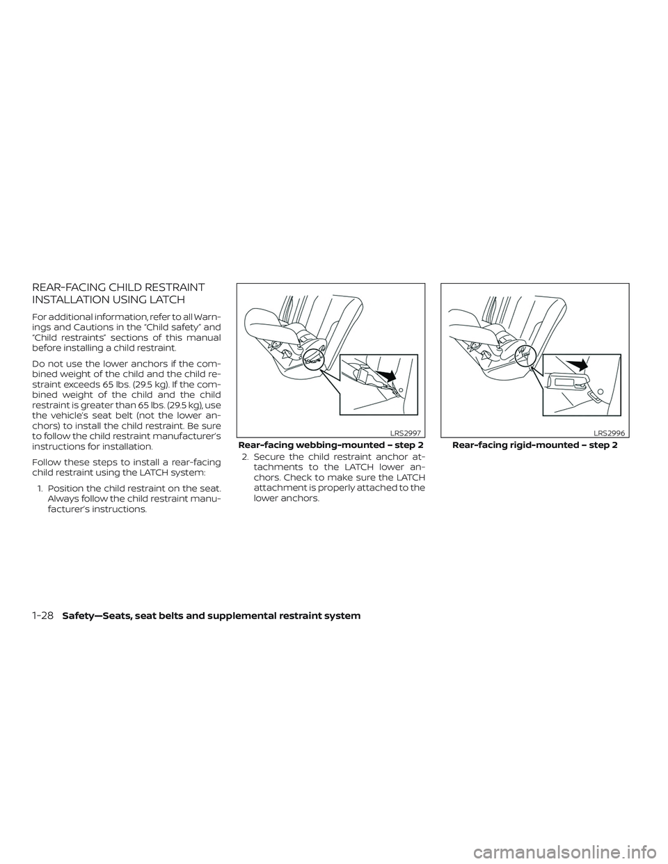 NISSAN SENTRA 2019 Owner´s Manual REAR-FACING CHILD RESTRAINT
INSTALLATION USING LATCH
For additional information, refer to all Warn-
ings and Cautions in the “Child safety” and
“Child restraints” sections of this manual
befor NISSAN SENTRA 2019 Owner´s Manual REAR-FACING CHILD RESTRAINT
INSTALLATION USING LATCH
For additional information, refer to all Warn-
ings and Cautions in the “Child safety” and
“Child restraints” sections of this manual
befor