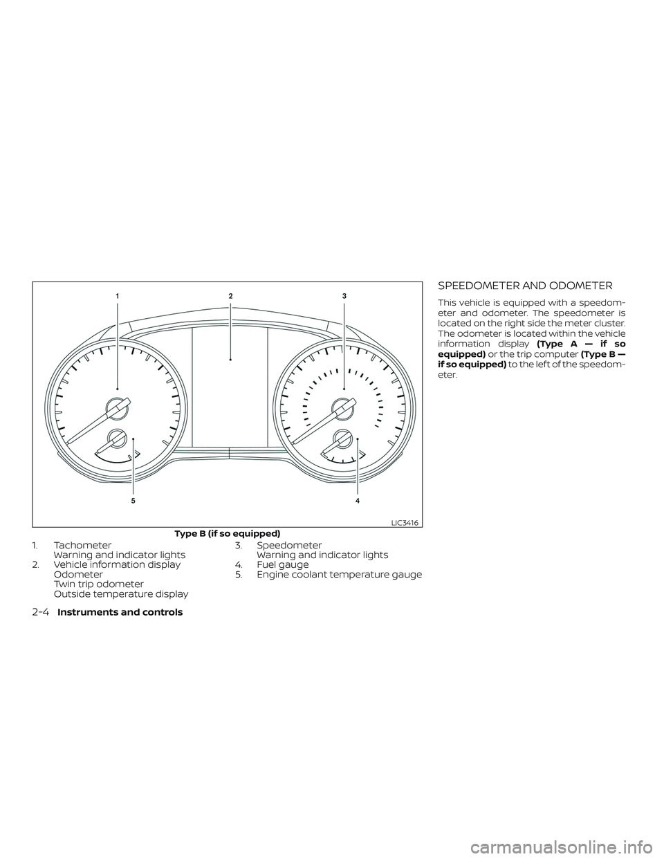 NISSAN SENTRA 2019  Owner´s Manual 1. TachometerWarning and indicator lights
2. Vehicle information display Odometer
Twin trip odometer
Outside temperature display 3. Speedometer
Warning and indicator lights
4. Fuel gauge
5. Engine coo