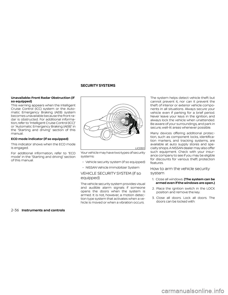 NISSAN SENTRA 2018  Owner´s Manual Unavailable: Front Radar Obstruction (if
so equipped)
This warning appears when the Intelligent
Cruise Control (ICC) system or the Auto-
matic Emergency Braking (AEB) system
becomes unavailable becaus