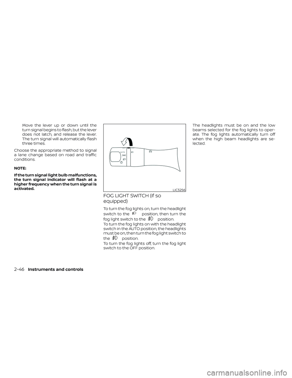 NISSAN SENTRA 2018 Owner´s Manual Move the lever up or down until the
turn signal begins to flash, but the lever
does not latch, and release the lever.
The turn signal will automatically flash
three times.
Choose the appropriate metho NISSAN SENTRA 2018 Owner´s Manual Move the lever up or down until the
turn signal begins to flash, but the lever
does not latch, and release the lever.
The turn signal will automatically flash
three times.
Choose the appropriate metho