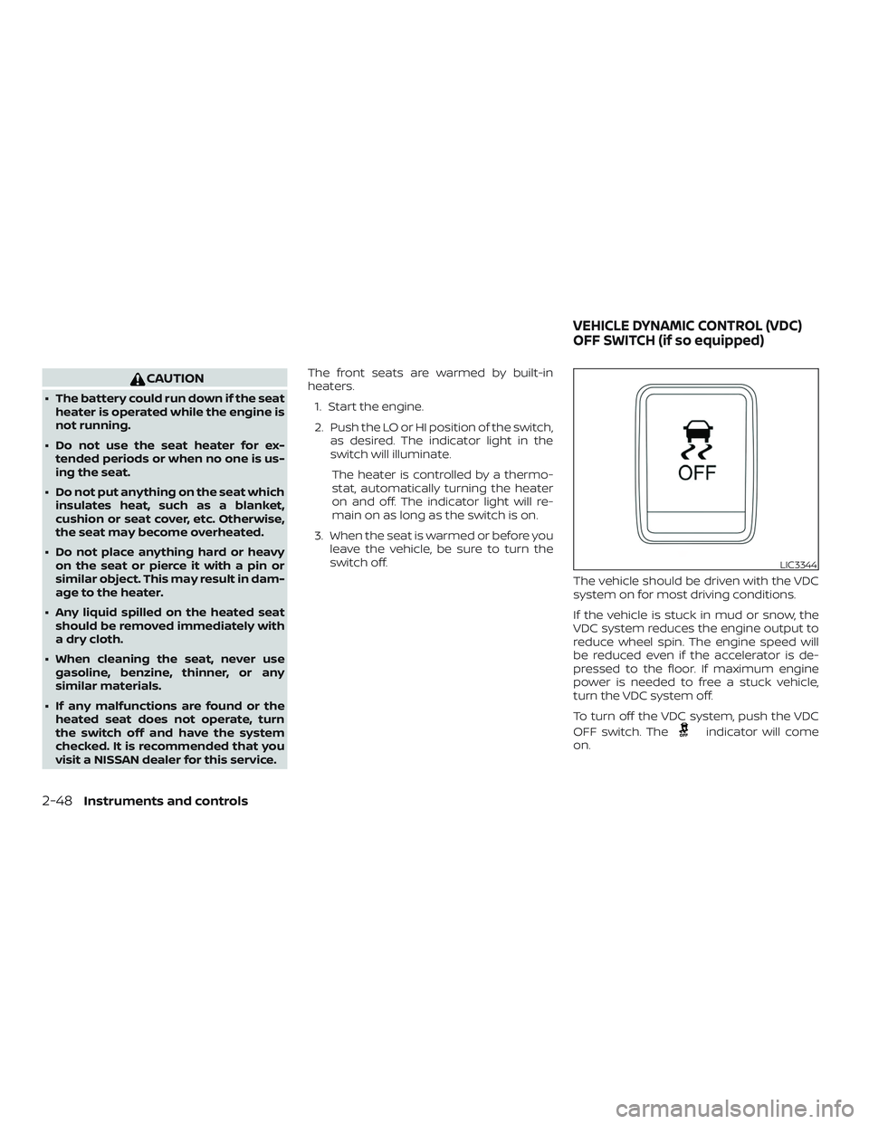 NISSAN SENTRA 2018 Owner´s Manual CAUTION
∙ The battery could run down if the seatheater is operated while the engine is
not running.
∙ Do not use the seat heater for ex- tended periods or when no one is us-
ing the seat.
∙ Do n NISSAN SENTRA 2018 Owner´s Manual CAUTION
∙ The battery could run down if the seatheater is operated while the engine is
not running.
∙ Do not use the seat heater for ex- tended periods or when no one is us-
ing the seat.
∙ Do n