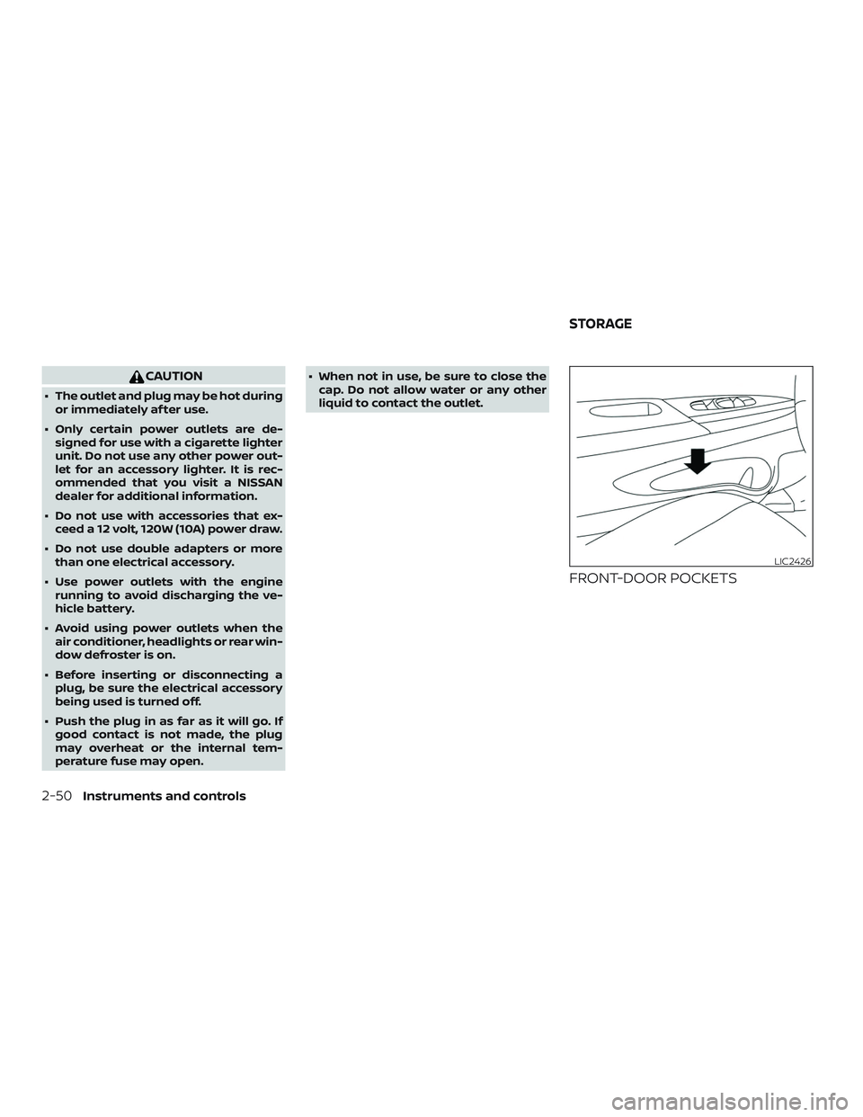 NISSAN SENTRA 2018 Owner´s Manual CAUTION
∙ The outlet and plug may be hot duringor immediately af ter use.
∙ Only certain power outlets are de- signed for use with a cigarette lighter
unit. Do not use any other power out-
let for NISSAN SENTRA 2018 Owner´s Manual CAUTION
∙ The outlet and plug may be hot duringor immediately af ter use.
∙ Only certain power outlets are de- signed for use with a cigarette lighter
unit. Do not use any other power out-
let for