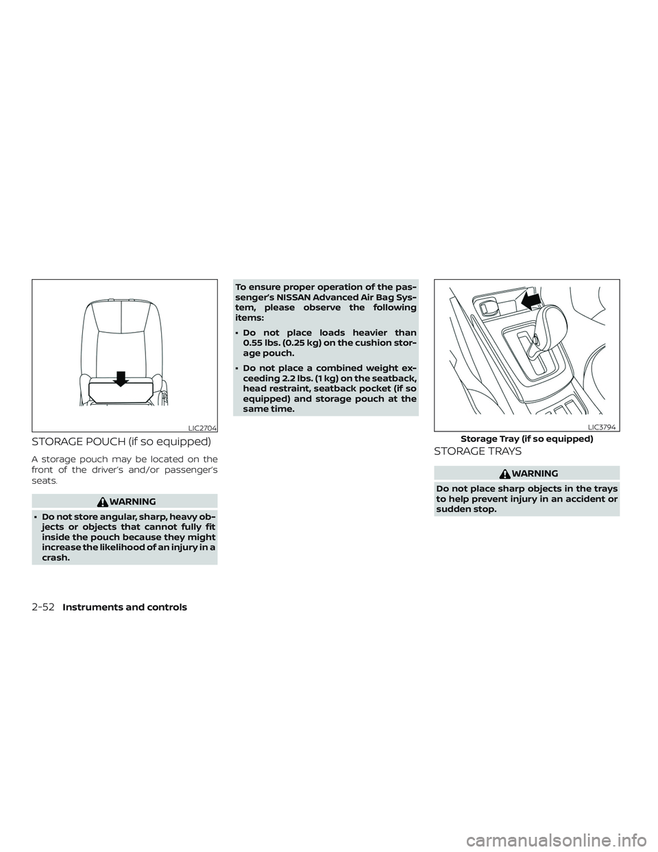 NISSAN SENTRA 2018 Owner´s Manual STORAGE POUCH (if so equipped)
A storage pouch may be located on the
front of the driver’s and/or passenger’s
seats.
WARNING
∙ Do not store angular, sharp, heavy ob-jects or objects that cannot NISSAN SENTRA 2018 Owner´s Manual STORAGE POUCH (if so equipped)
A storage pouch may be located on the
front of the driver’s and/or passenger’s
seats.
WARNING
∙ Do not store angular, sharp, heavy ob-jects or objects that cannot