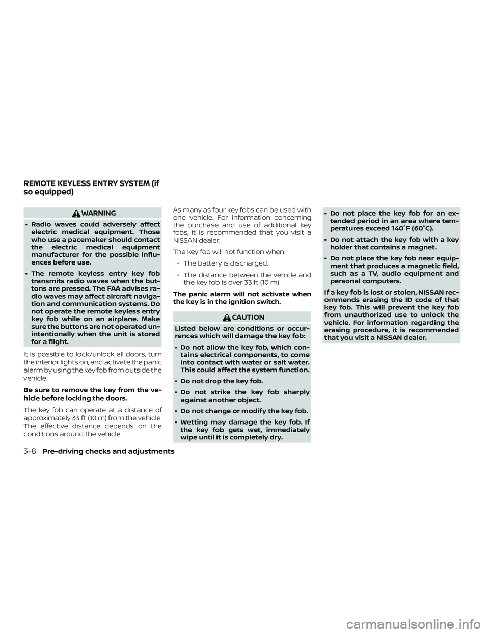 NISSAN SENTRA 2018 Owner´s Manual WARNING
∙ Radio waves could adversely affectelectric medical equipment. Those
who use a pacemaker should contact
the electric medical equipment
manufacturer for the possible influ-
ences before use. NISSAN SENTRA 2018 Owner´s Manual WARNING
∙ Radio waves could adversely affectelectric medical equipment. Those
who use a pacemaker should contact
the electric medical equipment
manufacturer for the possible influ-
ences before use.