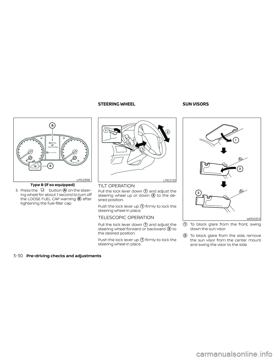 NISSAN SENTRA 2018  Owner´s Manual 3. Press thebuttonAon the steer-
ing wheel for about 1 second to turn off
the LOOSE FUEL CAP warning
Baf ter
tightening the fuel-filler cap.
TILT OPERATION
Pull the lock lever down1and adjust the
s