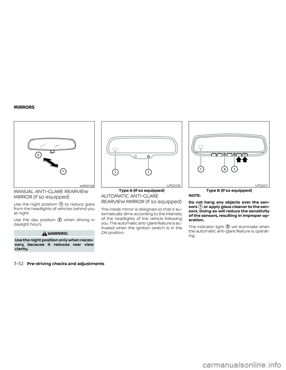 NISSAN SENTRA 2018  Owner´s Manual MANUAL ANTI-GLARE REARVIEW
MIRROR (if so equipped)
Use the night position1to reduce glare
from the headlights of vehicles behind you
at night.
Use the day position
2when driving in
daylight hours.
W