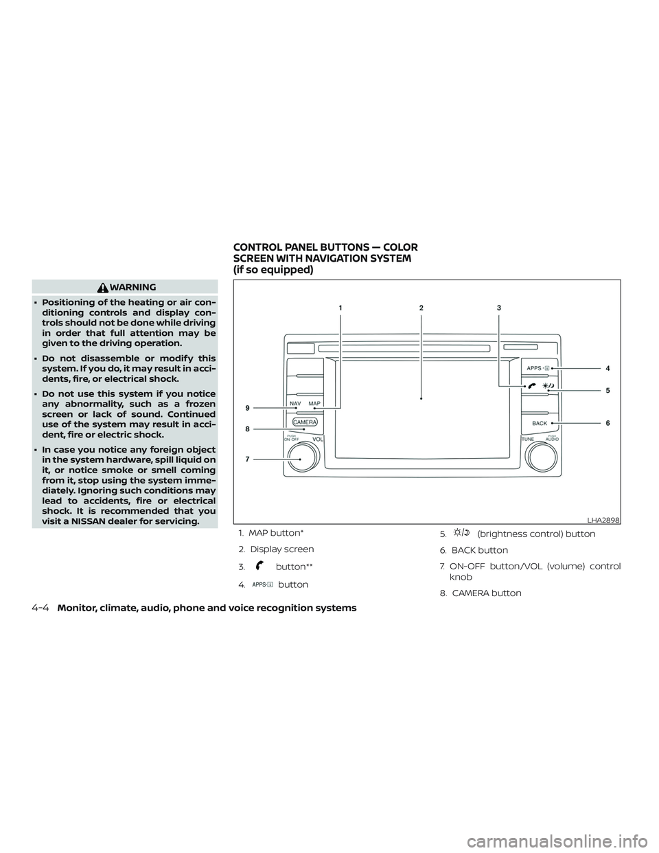 NISSAN SENTRA 2018  Owner´s Manual WARNING
∙ Positioning of the heating or air con-ditioning controls and display con-
trols should not be done while driving
in order that full attention may be
given to the driving operation.
∙ Do 