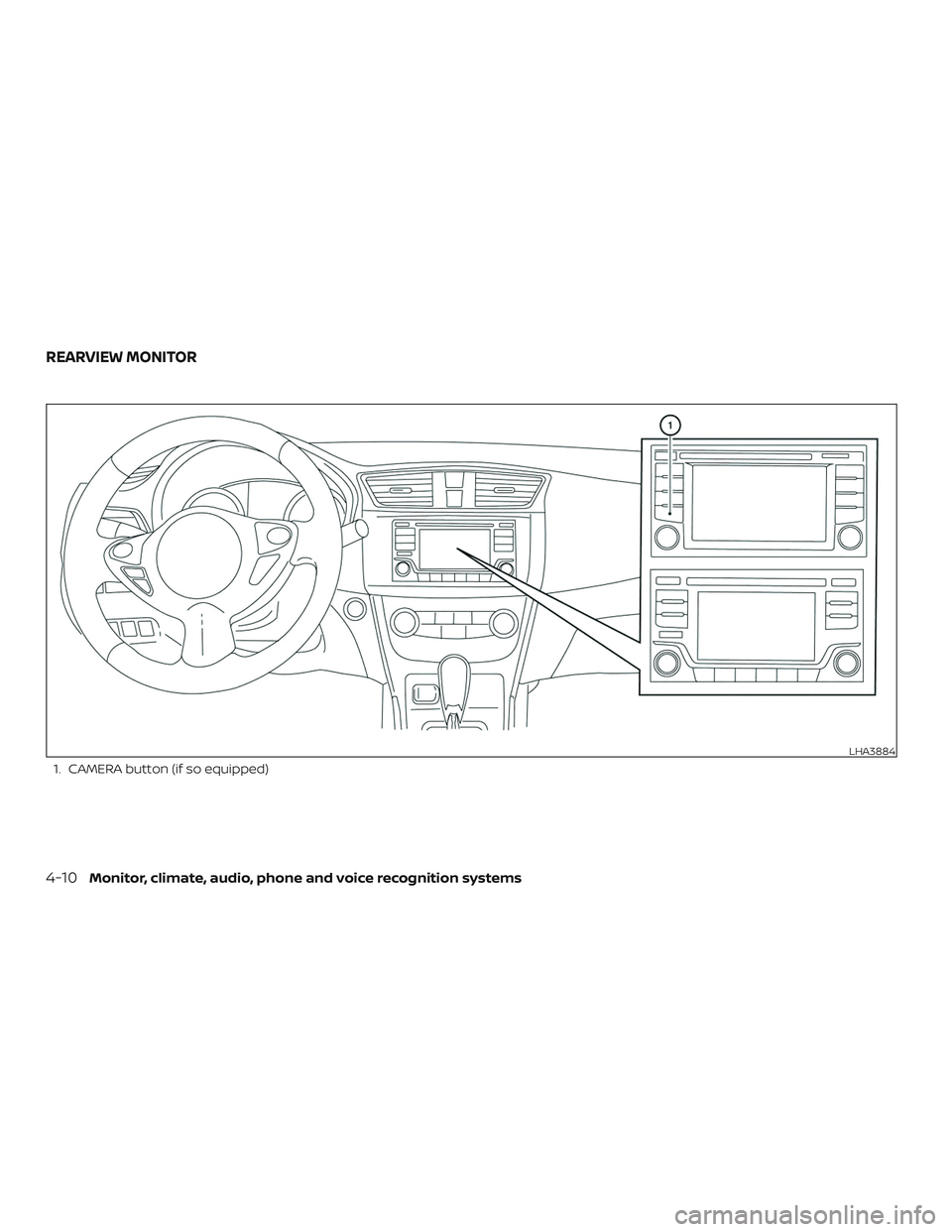 NISSAN SENTRA 2018  Owner´s Manual 1. CAMERA button (if so equipped)
LHA3884
REARVIEW MONITOR
4-10Monitor, climate, audio, phone and voice recognition systems 