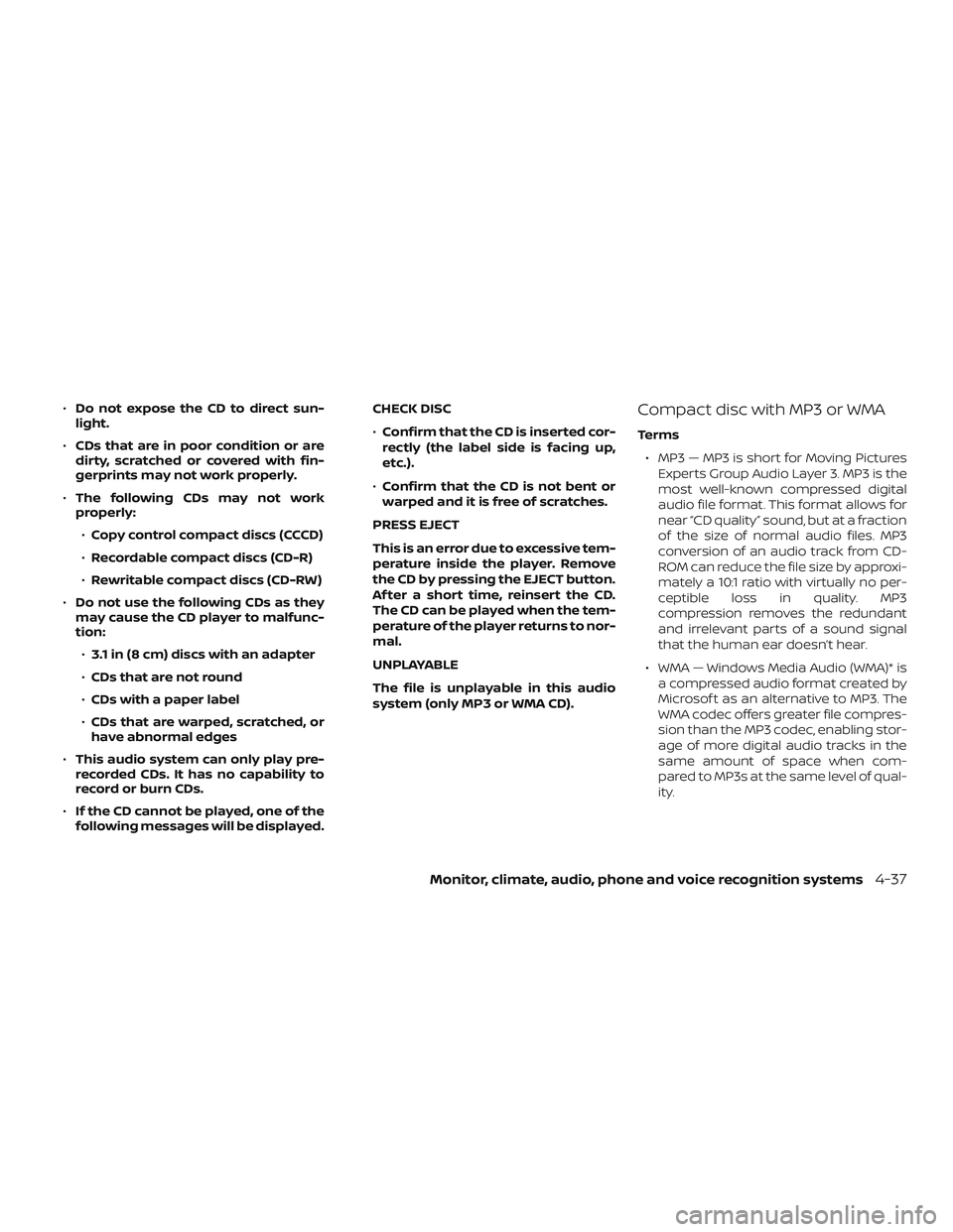 NISSAN SENTRA 2018 Owner´s Manual ∙Do not expose the CD to direct sun-
light.
∙ CDs that are in poor condition or are
dirty, scratched or covered with fin-
gerprints may not work properly.
∙ The following CDs may not work
proper NISSAN SENTRA 2018 Owner´s Manual ∙Do not expose the CD to direct sun-
light.
∙ CDs that are in poor condition or are
dirty, scratched or covered with fin-
gerprints may not work properly.
∙ The following CDs may not work
proper