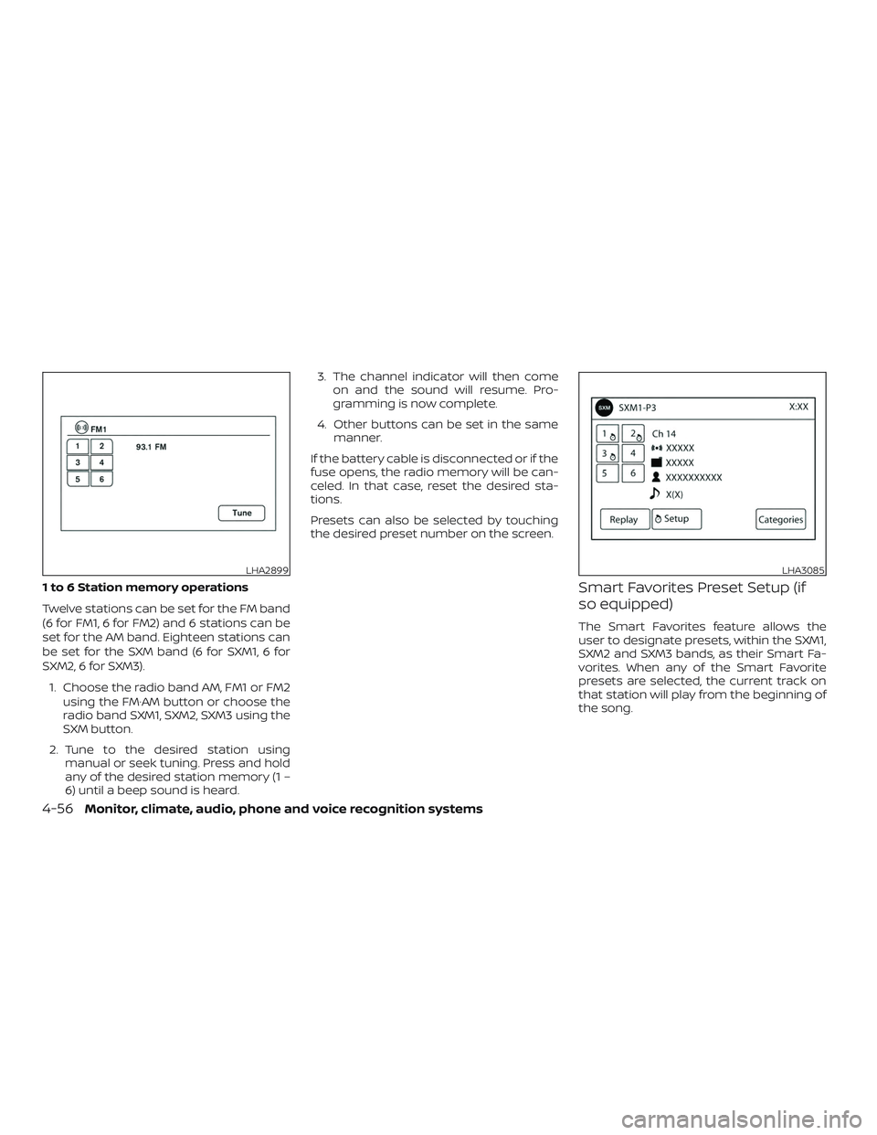 NISSAN SENTRA 2018 Owner´s Manual 1 to 6 Station memory operations
Twelve stations can be set for the FM band
(6 for FM1, 6 for FM2) and 6 stations can be
set for the AM band. Eighteen stations can
be set for the SXM band (6 for SXM1, NISSAN SENTRA 2018 Owner´s Manual 1 to 6 Station memory operations
Twelve stations can be set for the FM band
(6 for FM1, 6 for FM2) and 6 stations can be
set for the AM band. Eighteen stations can
be set for the SXM band (6 for SXM1,