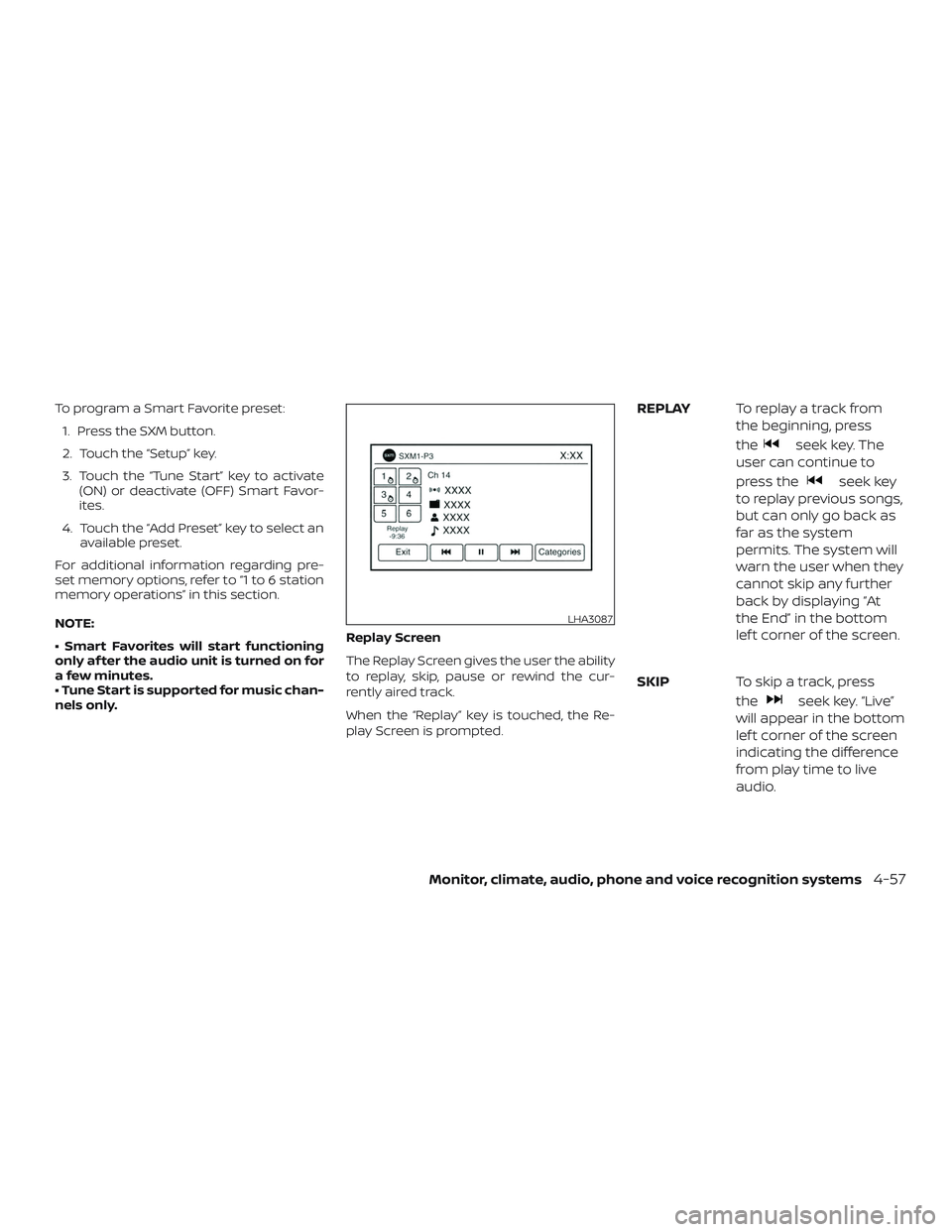 NISSAN SENTRA 2018 Owner´s Manual To program a Smart Favorite preset:1. Press the SXM button.
2. Touch the “Setup” key.
3. Touch the “Tune Start” key to activate (ON) or deactivate (OFF) Smart Favor-
ites.
4. Touch the “Add NISSAN SENTRA 2018 Owner´s Manual To program a Smart Favorite preset:1. Press the SXM button.
2. Touch the “Setup” key.
3. Touch the “Tune Start” key to activate (ON) or deactivate (OFF) Smart Favor-
ites.
4. Touch the “Add