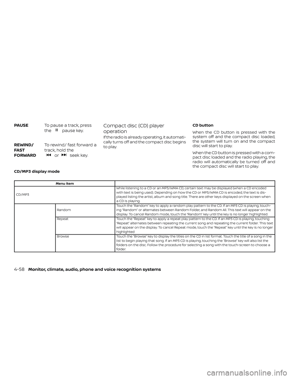 NISSAN SENTRA 2018 Owner´s Manual PAUSETo pause a track, press
the
pause key.
REWIND/
FA ST
FORWARD To rewind/ fast forward a
track, hold the
orseek key.
Compact disc (CD) player
operation
If the radio is already operating, it automat NISSAN SENTRA 2018 Owner´s Manual PAUSETo pause a track, press
the
pause key.
REWIND/
FA ST
FORWARD To rewind/ fast forward a
track, hold the
orseek key.
Compact disc (CD) player
operation
If the radio is already operating, it automat