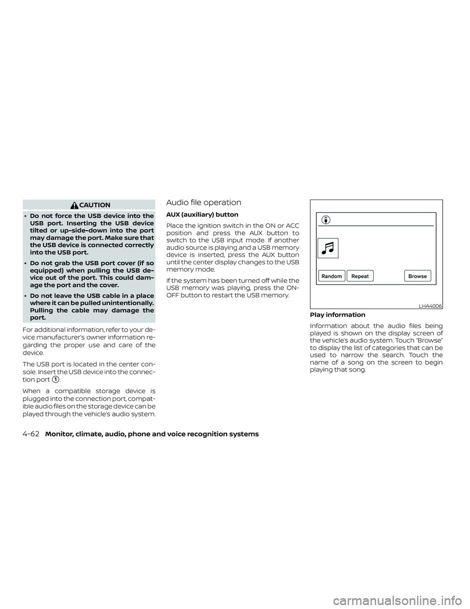 NISSAN SENTRA 2018 Owner´s Manual CAUTION
∙ Do not force the USB device into theUSB port. Inserting the USB device
tilted or up-side-down into the port
may damage the port. Make sure that
the USB device is connected correctly
into t NISSAN SENTRA 2018 Owner´s Manual CAUTION
∙ Do not force the USB device into theUSB port. Inserting the USB device
tilted or up-side-down into the port
may damage the port. Make sure that
the USB device is connected correctly
into t