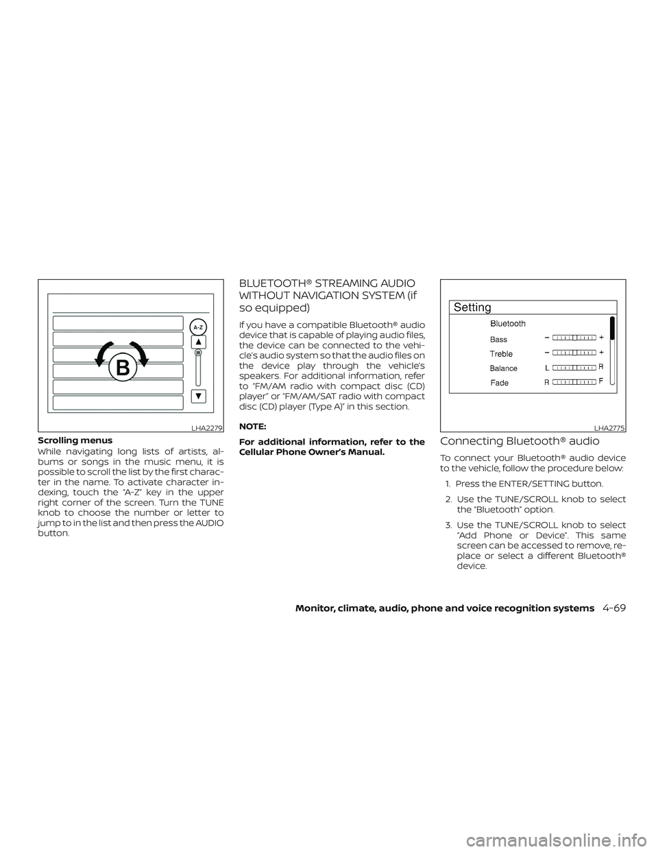 NISSAN SENTRA 2018 Owner´s Manual Scrolling menus
While navigating long lists of artists, al-
bums or songs in the music menu, it is
possible to scroll the list by the first charac-
ter in the name. To activate character in-
dexing, t NISSAN SENTRA 2018 Owner´s Manual Scrolling menus
While navigating long lists of artists, al-
bums or songs in the music menu, it is
possible to scroll the list by the first charac-
ter in the name. To activate character in-
dexing, t