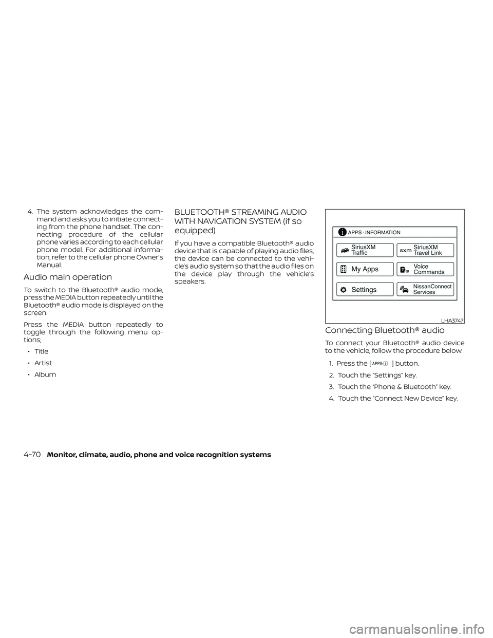 NISSAN SENTRA 2018 Owner´s Manual 4. The system acknowledges the com-mand and asks you to initiate connect-
ing from the phone handset. The con-
necting procedure of the cellular
phone varies according to each cellular
phone model. Fo NISSAN SENTRA 2018 Owner´s Manual 4. The system acknowledges the com-mand and asks you to initiate connect-
ing from the phone handset. The con-
necting procedure of the cellular
phone varies according to each cellular
phone model. Fo