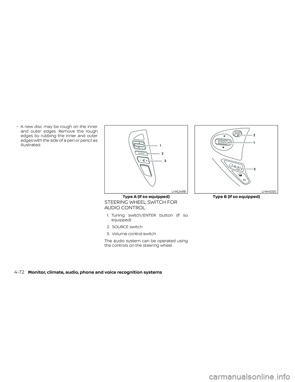 NISSAN SENTRA 2018 Owner´s Manual ∙ A new disc may be rough on the innerand outer edges. Remove the rough
edges by rubbing the inner and outer
edges with the side of a pen or pencil as
illustrated.
STEERING WHEEL SWITCH FOR
AUDIO CO NISSAN SENTRA 2018 Owner´s Manual ∙ A new disc may be rough on the innerand outer edges. Remove the rough
edges by rubbing the inner and outer
edges with the side of a pen or pencil as
illustrated.
STEERING WHEEL SWITCH FOR
AUDIO CO