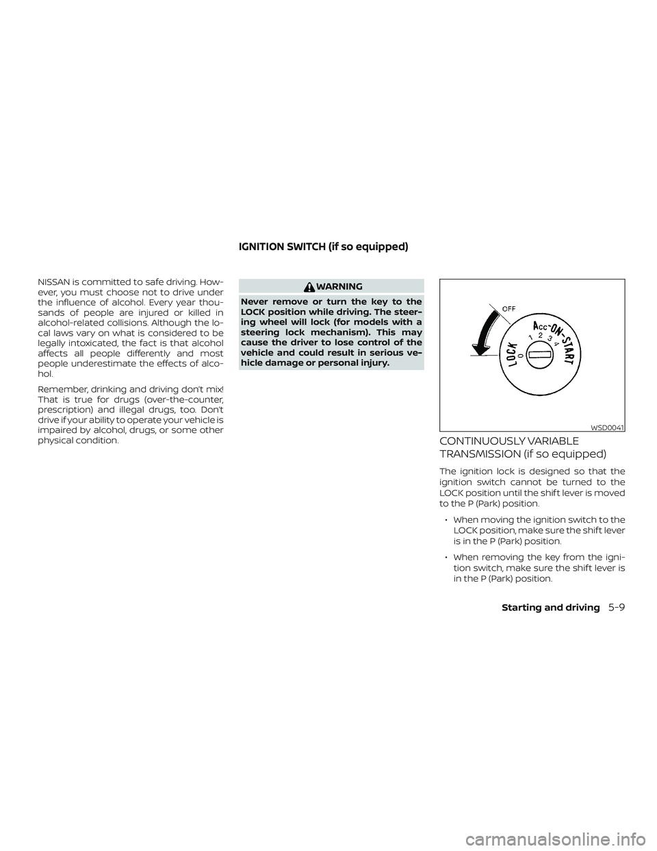 NISSAN SENTRA 2018 Owner´s Manual NISSAN is committed to safe driving. How-
ever, you must choose not to drive under
the influence of alcohol. Every year thou-
sands of people are injured or killed in
alcohol-related collisions. Altho NISSAN SENTRA 2018 Owner´s Manual NISSAN is committed to safe driving. How-
ever, you must choose not to drive under
the influence of alcohol. Every year thou-
sands of people are injured or killed in
alcohol-related collisions. Altho