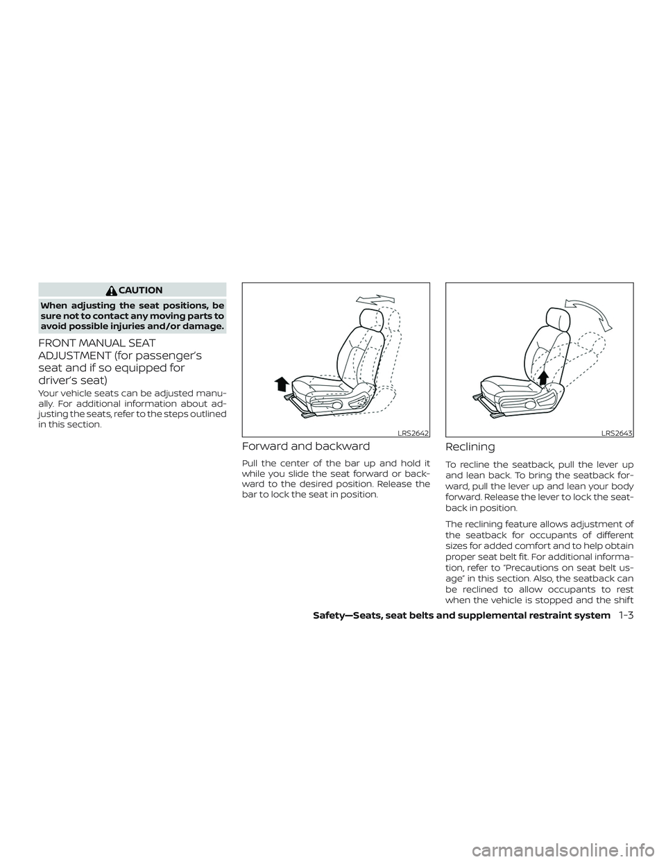 NISSAN SENTRA 2018  Owner´s Manual CAUTION
When adjusting the seat positions, be
sure not to contact any moving parts to
avoid possible injuries and/or damage.
FRONT MANUAL SEAT
ADJUSTMENT (for passenger’s
seat and if so equipped for