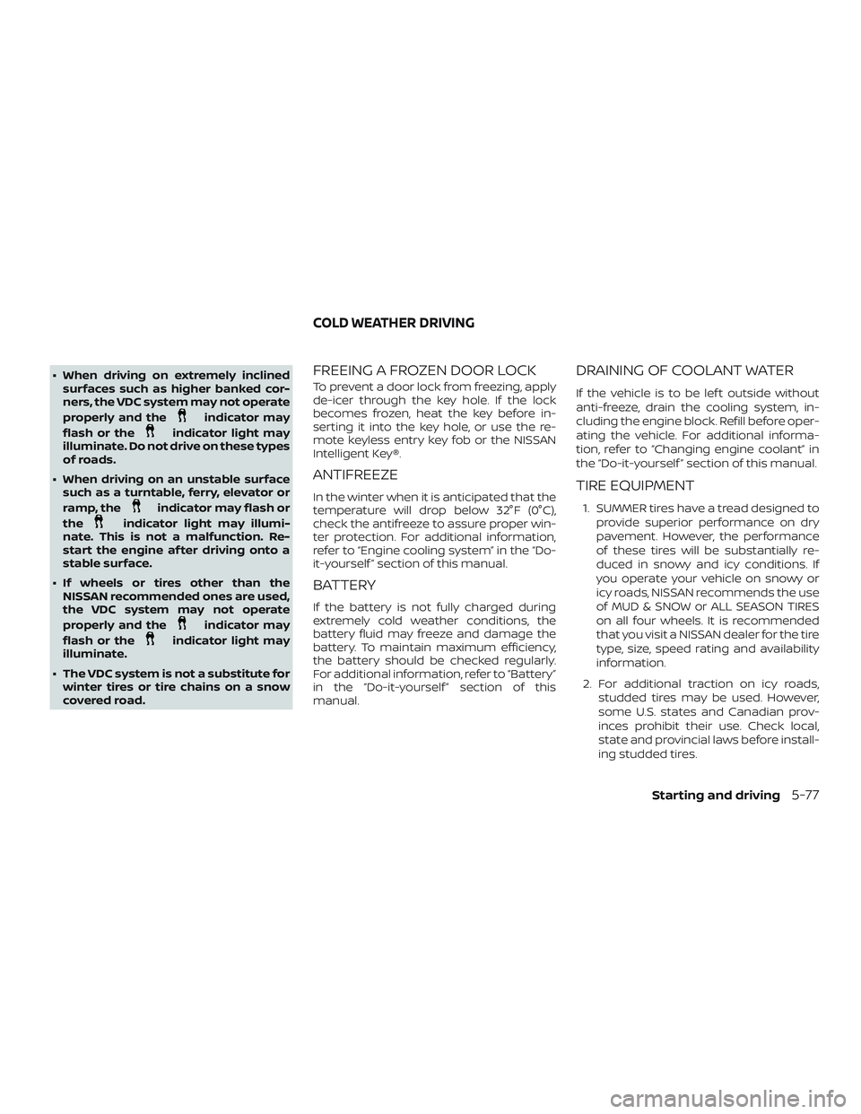 NISSAN SENTRA 2018 Owner´s Manual ∙ When driving on extremely inclinedsurfaces such as higher banked cor-
ners, the VDC system may not operate
properly and the
indicator may
flash or the
indicator light may
illuminate. Do not drive NISSAN SENTRA 2018 Owner´s Manual ∙ When driving on extremely inclinedsurfaces such as higher banked cor-
ners, the VDC system may not operate
properly and the
indicator may
flash or the
indicator light may
illuminate. Do not drive