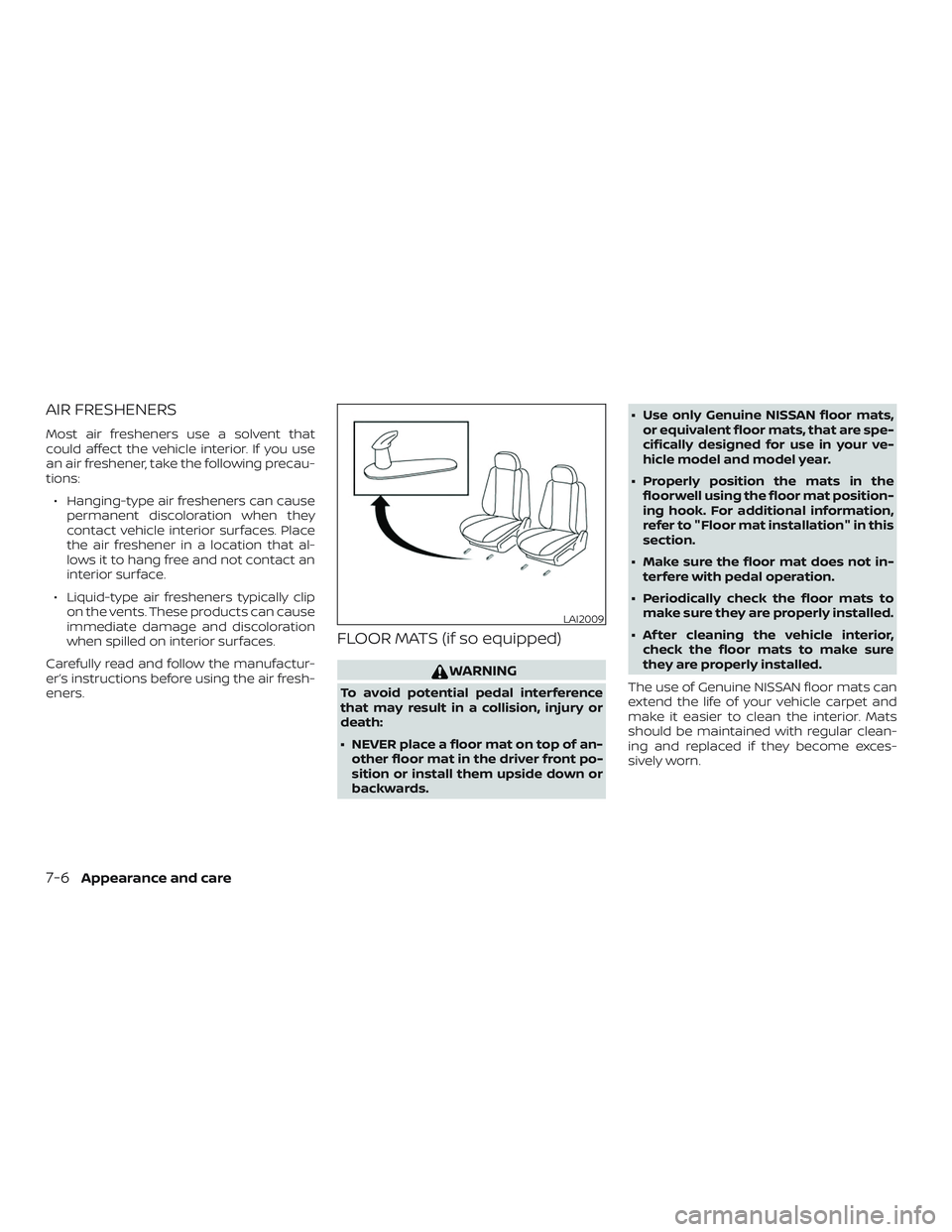 NISSAN SENTRA 2018 Owner´s Manual AIR FRESHENERS
Most air fresheners use a solvent that
could affect the vehicle interior. If you use
an air freshener, take the following precau-
tions:∙ Hanging-type air fresheners can cause permane NISSAN SENTRA 2018 Owner´s Manual AIR FRESHENERS
Most air fresheners use a solvent that
could affect the vehicle interior. If you use
an air freshener, take the following precau-
tions:∙ Hanging-type air fresheners can cause permane