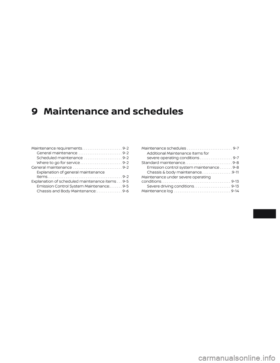 NISSAN SENTRA 2018  Owner´s Manual 9 Maintenance and schedules
Maintenance requirements......................9-2
General maintenance ........................9-2
Scheduled maintenance .....................9-2
Where to go for service ...