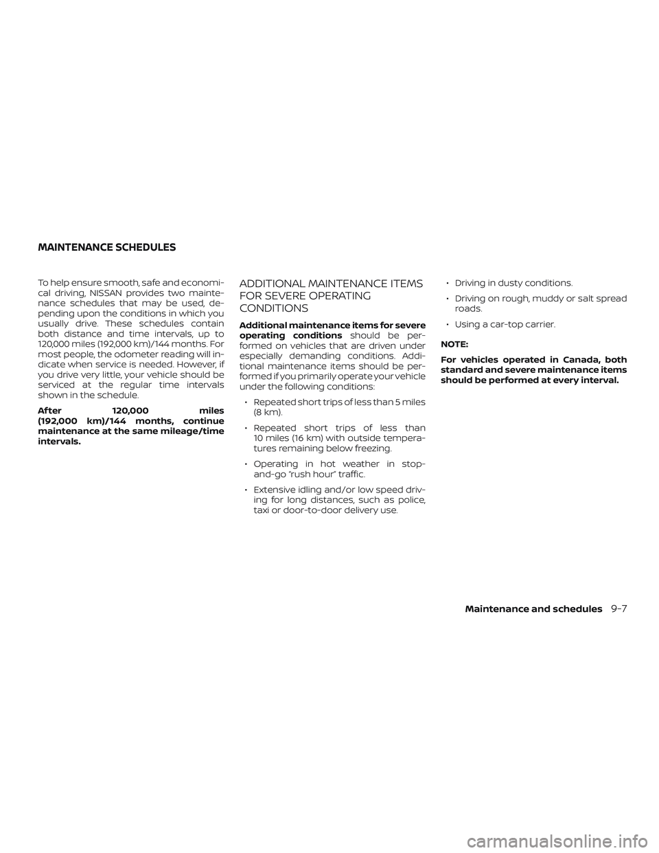 NISSAN SENTRA 2018 Owner´s Manual To help ensure smooth, safe and economi-
cal driving, NISSAN provides two mainte-
nance schedules that may be used, de-
pending upon the conditions in which you
usually drive. These schedules contain
NISSAN SENTRA 2018 Owner´s Manual To help ensure smooth, safe and economi-
cal driving, NISSAN provides two mainte-
nance schedules that may be used, de-
pending upon the conditions in which you
usually drive. These schedules contain