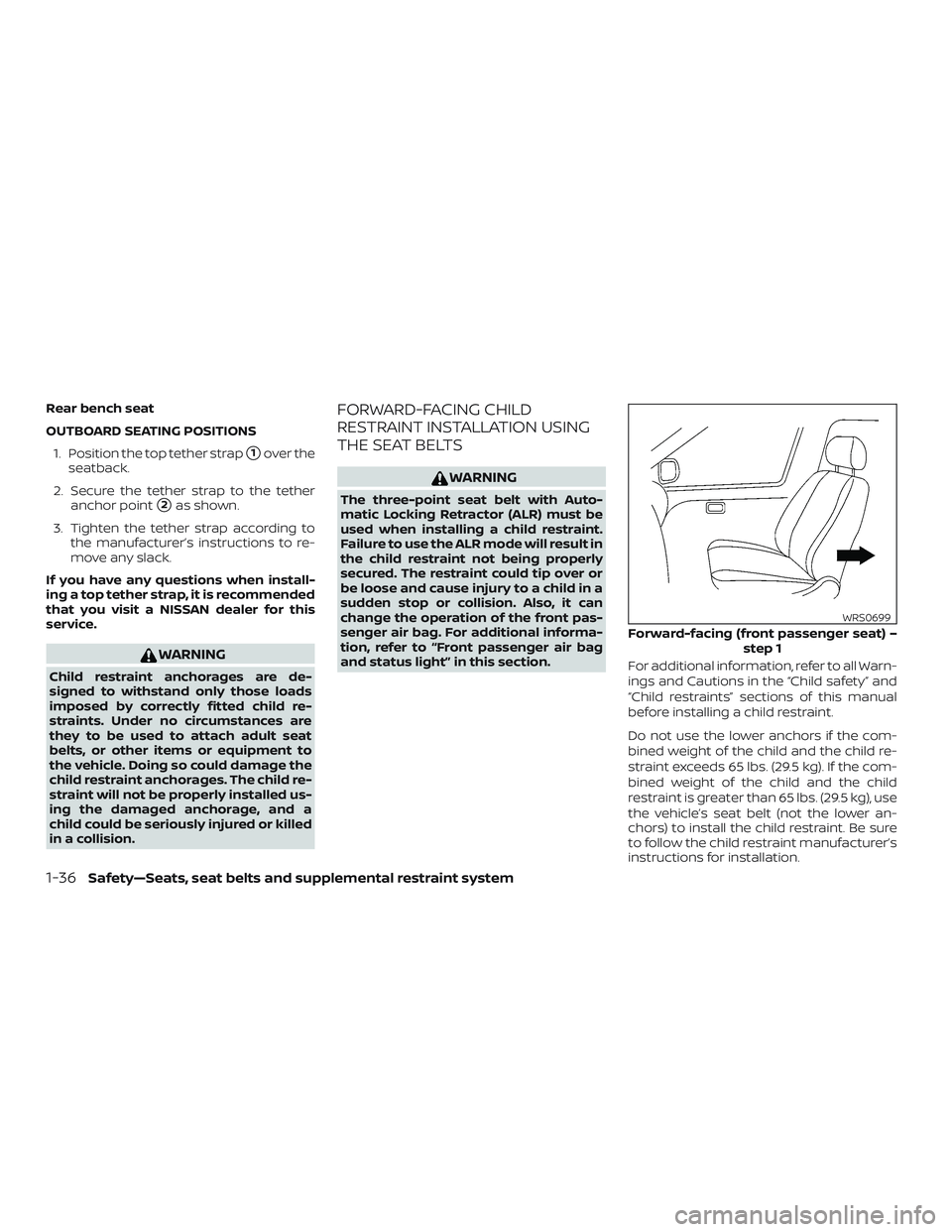 NISSAN SENTRA 2018  Owner´s Manual Rear bench seat
OUTBOARD SEATING POSITIONS1. Position the top tether strap
1over the
seatback.
2. Secure the tether strap to the tether anchor point
2as shown.
3. Tighten the tether strap according 