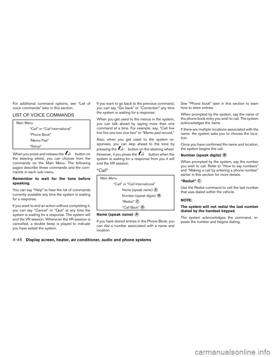 NISSAN SENTRA 2009  Owner´s Manual For additional command options, see “List of
voice commands” later in this section.
LIST OF VOICE COMMANDS
Main Menu
“Call” or “Call International”
“Phone Book”
“Memo Pad”
“Setup