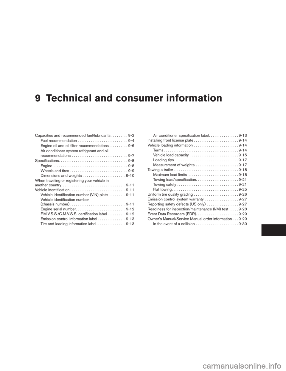 NISSAN SENTRA 2009  Owner´s Manual 9 Technical and consumer information
Capacities and recommended fuel/lubricants.........9-2
Fuel recommendation . . .........................9-4
Engine oil and oil filter recommendations..........9-6
