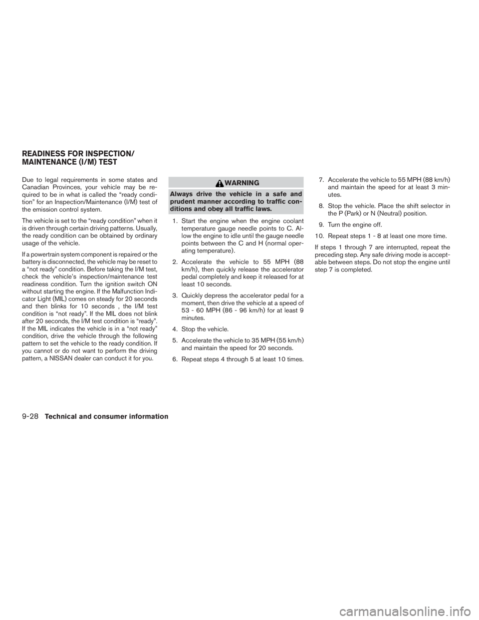 NISSAN SENTRA 2009 Owner´s Manual Due to legal requirements in some states and
Canadian Provinces, your vehicle may be re-
quired to be in what is called the “ready condi-
tion” for an Inspection/Maintenance (I/M) test of
the emis NISSAN SENTRA 2009 Owner´s Manual Due to legal requirements in some states and
Canadian Provinces, your vehicle may be re-
quired to be in what is called the “ready condi-
tion” for an Inspection/Maintenance (I/M) test of
the emis